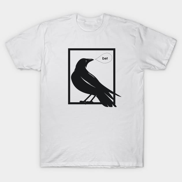 Crow Bet T-Shirt by yaywow